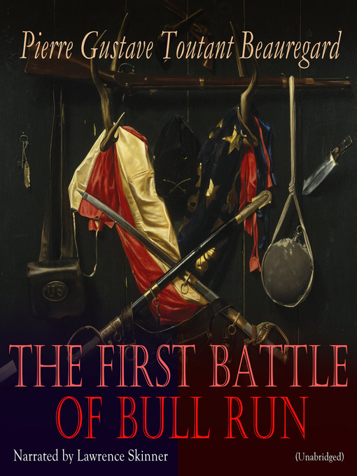 Title details for The First Battle of Bull Run by Pierre Gustave Toutant Beauregard - Wait list